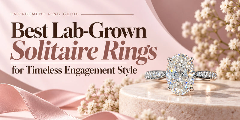 Best Lab-Grown Solitaire Rings for Timeless Engagement Style