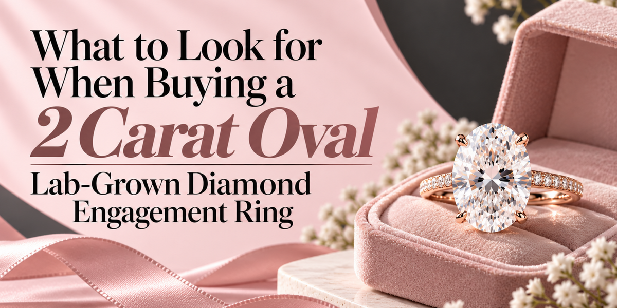 What to Look for When Buying a 2 Carat Oval Lab-Grown Diamond Engagement Ring