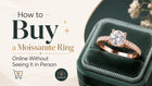 How to Buy a Moissanite Ring Online Without Seeing It in Person