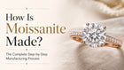 How Is Moissanite Made? The Complete Step-by-Step Manufacturing Process